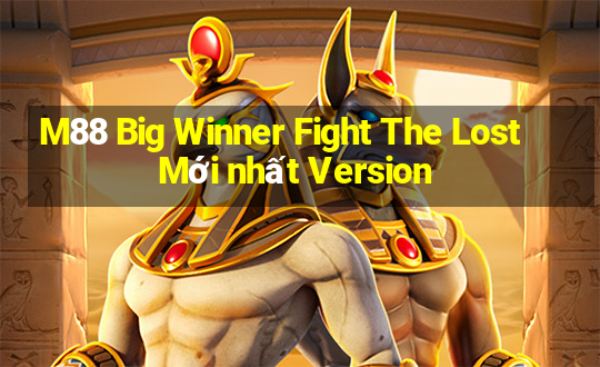 M88 Big Winner Fight The Lost Mới nhất Version