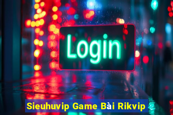 Sieuhuvip Game Bài Rikvip