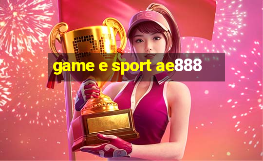 game e sport ae888