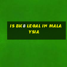 is bk8 legal in malaysia