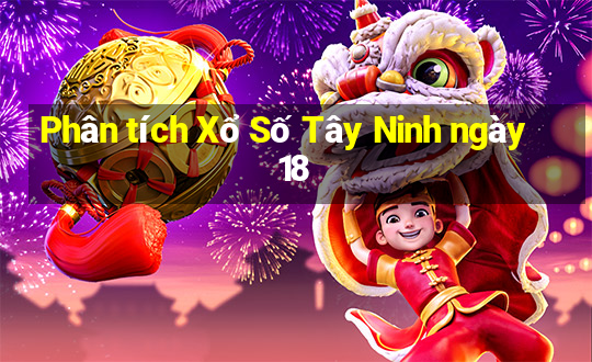 Phân tích Xổ Số Tây Ninh ngày 18