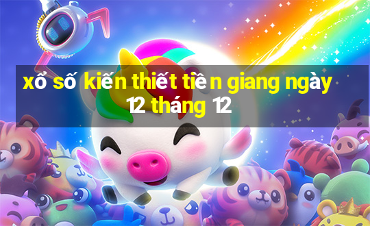 xổ số kiến thiết tiền giang ngày 12 tháng 12