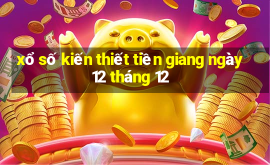 xổ số kiến thiết tiền giang ngày 12 tháng 12