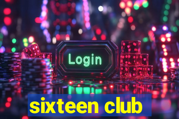 sixteen club