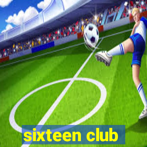 sixteen club