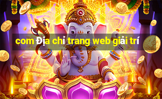 com Địa chỉ trang web giải trí