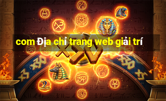 com Địa chỉ trang web giải trí