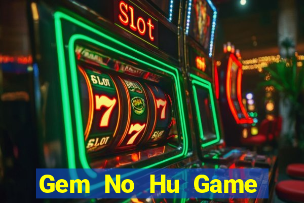 Gem No Hu Game Bài Poker Đổi Thưởng