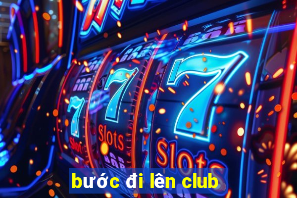 bước đi lên club