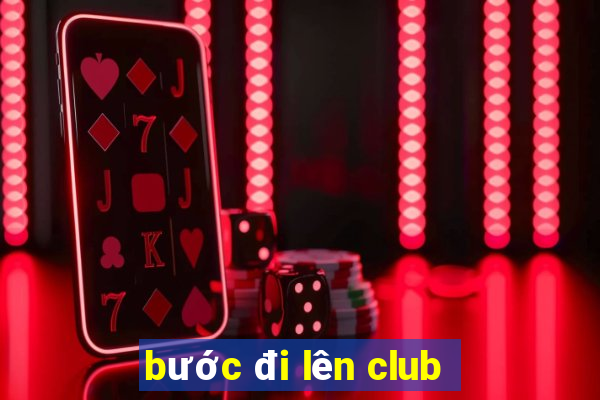 bước đi lên club