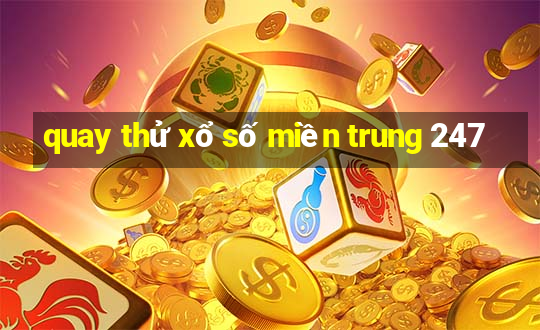 quay thử xổ số miền trung 247