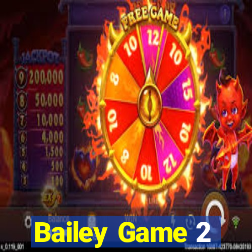 Bailey Game 2