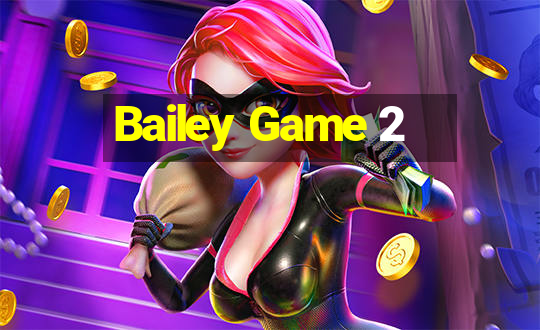 Bailey Game 2