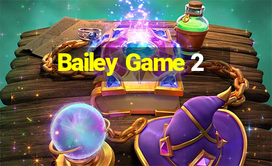 Bailey Game 2