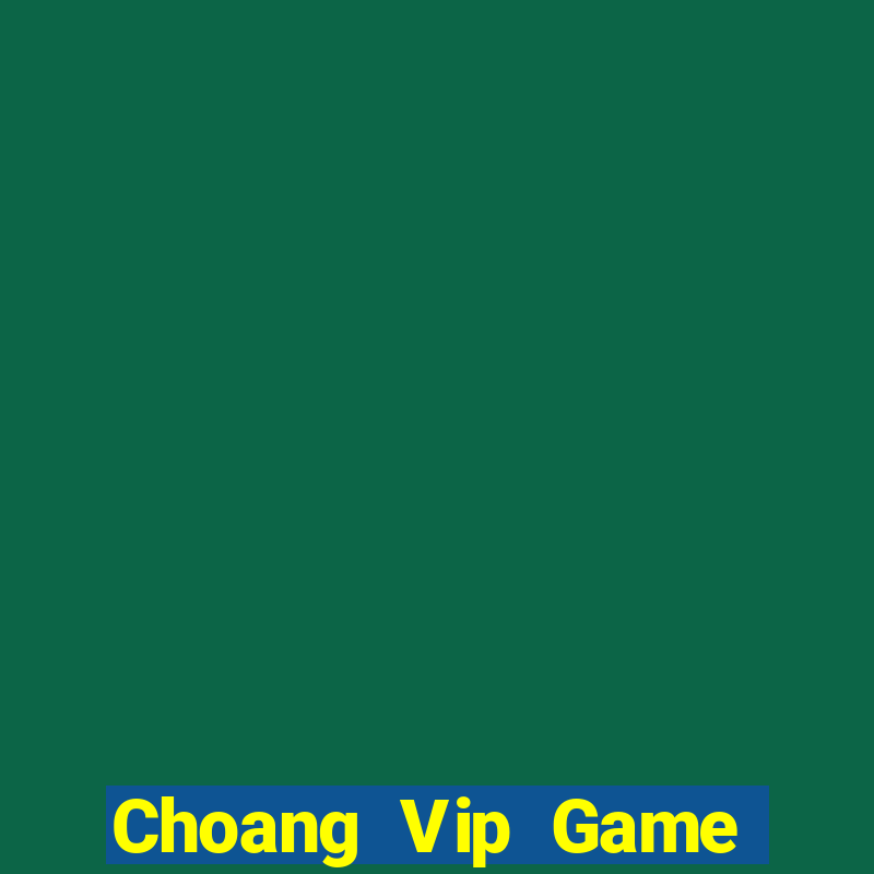 Choang Vip Game Bài Trực Tuyến