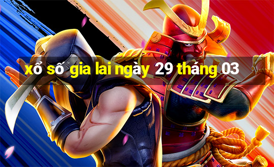 xổ số gia lai ngày 29 tháng 03