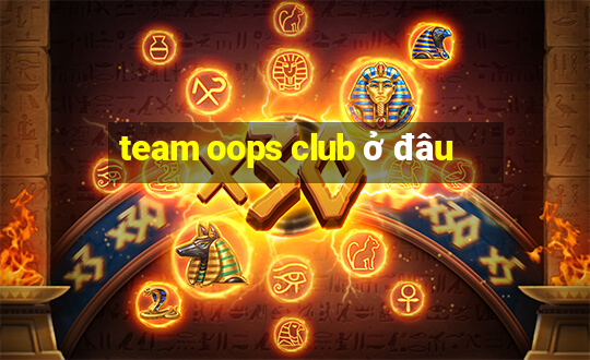 team oops club ở đâu