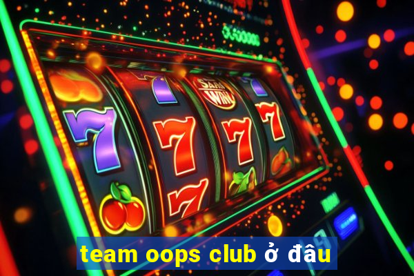 team oops club ở đâu