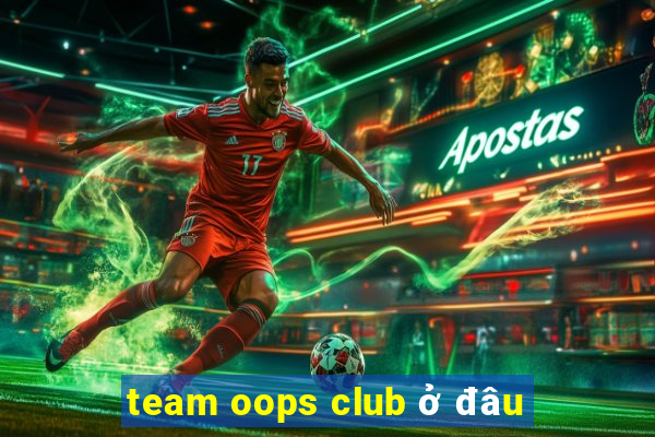 team oops club ở đâu