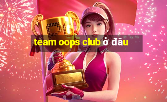 team oops club ở đâu