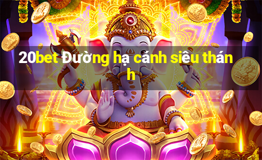 20bet Đường hạ cánh siêu thánh