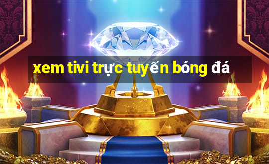 xem tivi trực tuyến bóng đá