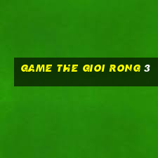 game the gioi rong 3