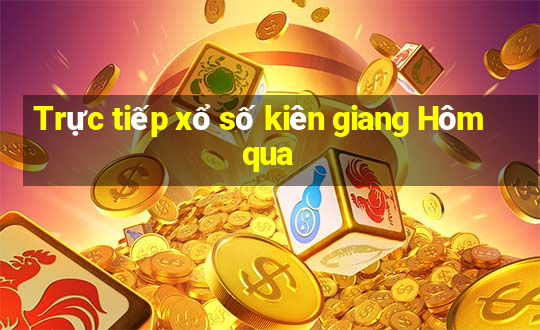 Trực tiếp xổ số kiên giang Hôm qua