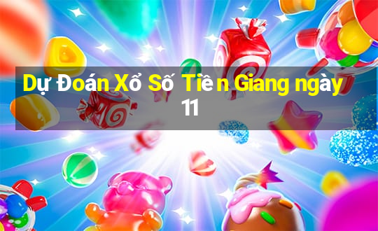 Dự Đoán Xổ Số Tiền Giang ngày 11