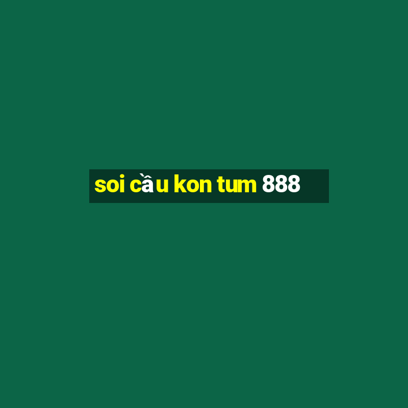 soi cầu kon tum 888