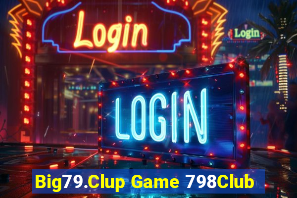 Big79.Clup Game 798Club