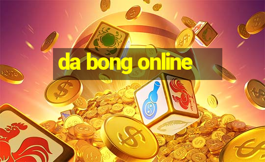 da bong online