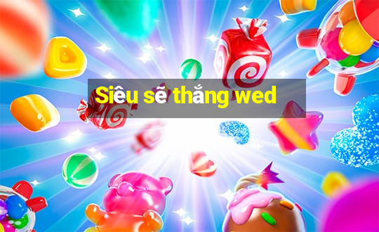 Siêu sẽ thắng wed