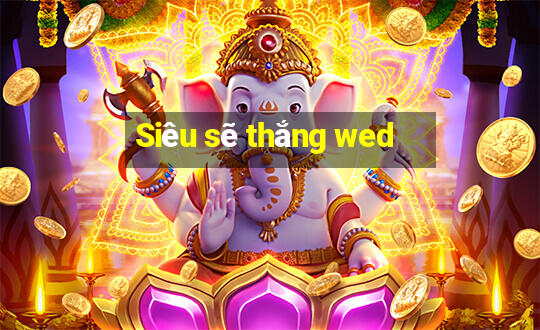 Siêu sẽ thắng wed