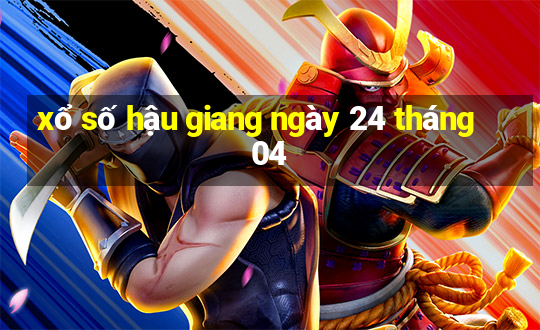 xổ số hậu giang ngày 24 tháng 04