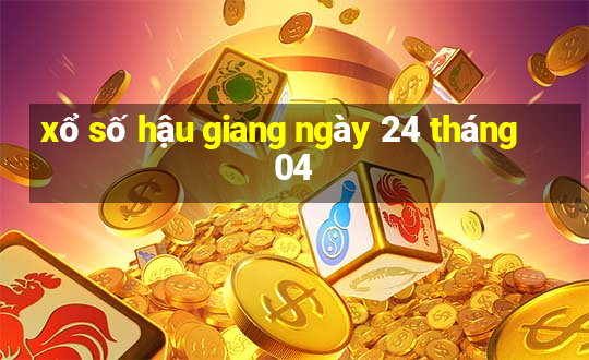 xổ số hậu giang ngày 24 tháng 04