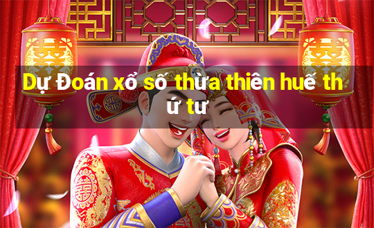 Dự Đoán xổ số thừa thiên huế thứ tư