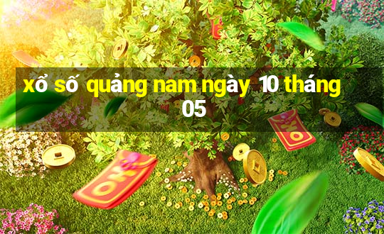 xổ số quảng nam ngày 10 tháng 05