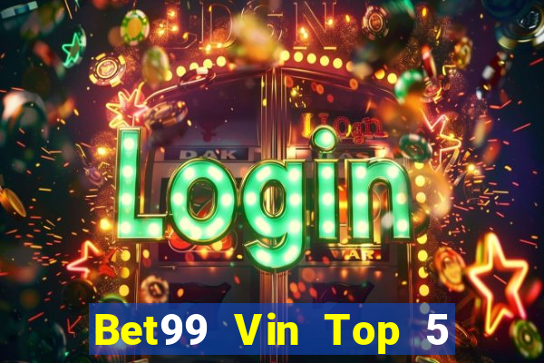 Bet99 Vin Top 5 Game Bài Đổi Thưởng Uy Tín 2024