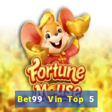 Bet99 Vin Top 5 Game Bài Đổi Thưởng Uy Tín 2024