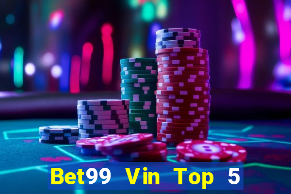 Bet99 Vin Top 5 Game Bài Đổi Thưởng Uy Tín 2024