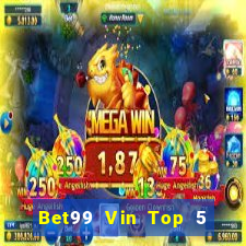 Bet99 Vin Top 5 Game Bài Đổi Thưởng Uy Tín 2024