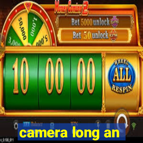 camera long an