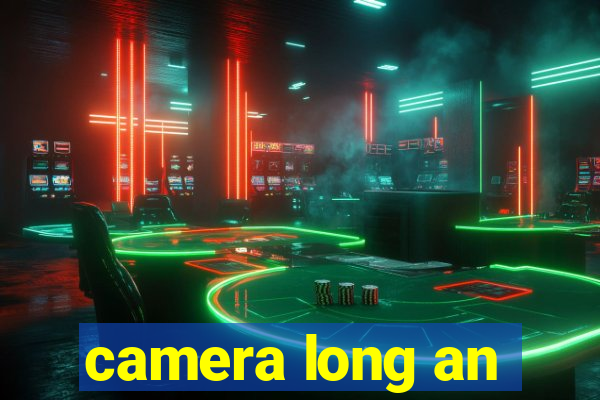 camera long an