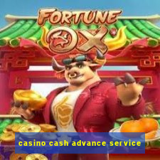 casino cash advance service