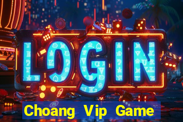 Choang Vip Game Bài Mới