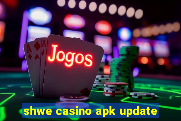 shwe casino apk update