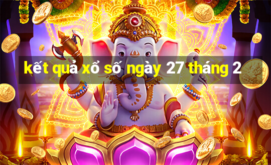 kết quả xổ số ngày 27 tháng 2