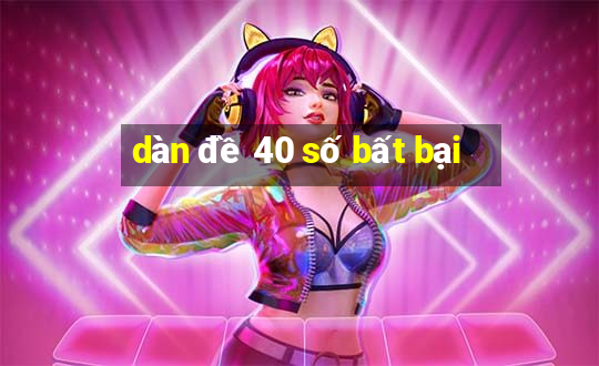 dàn đề 40 số bất bại