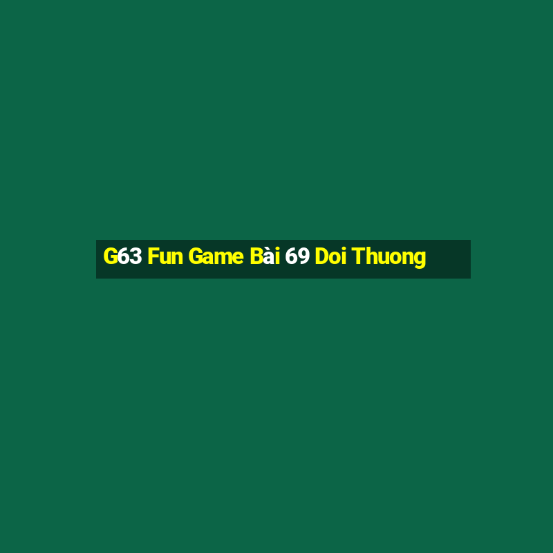 G63 Fun Game Bài 69 Doi Thuong